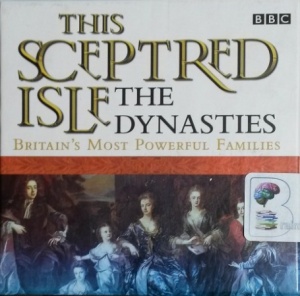 This Sceptred Isle - The Dynasties - Britain's Most Powerful Families written by Christopher Lee performed by Anna Massey on CD (Unabridged)